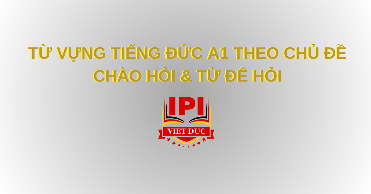 Từ vựng tiếng Đức A1 theo chủ đề Chào hỏi và Từ để hỏi