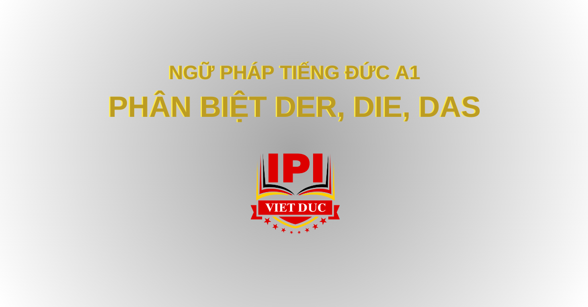 Ngữ pháp tiếng Đức A1 - Phân biệt der die das giống của danh từ