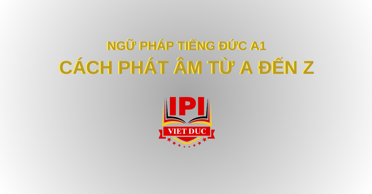 Ngữ pháp tiếng Đức A1 - cách phát âm từ A đến Z