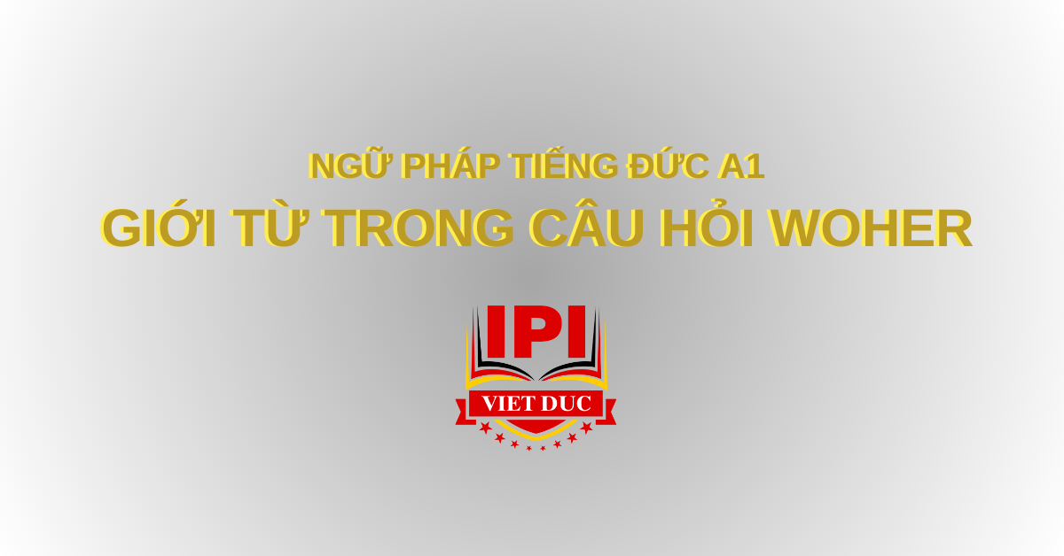 Giới từ trong câu hỏi Woher - ngữ pháp tiếng Đức A1