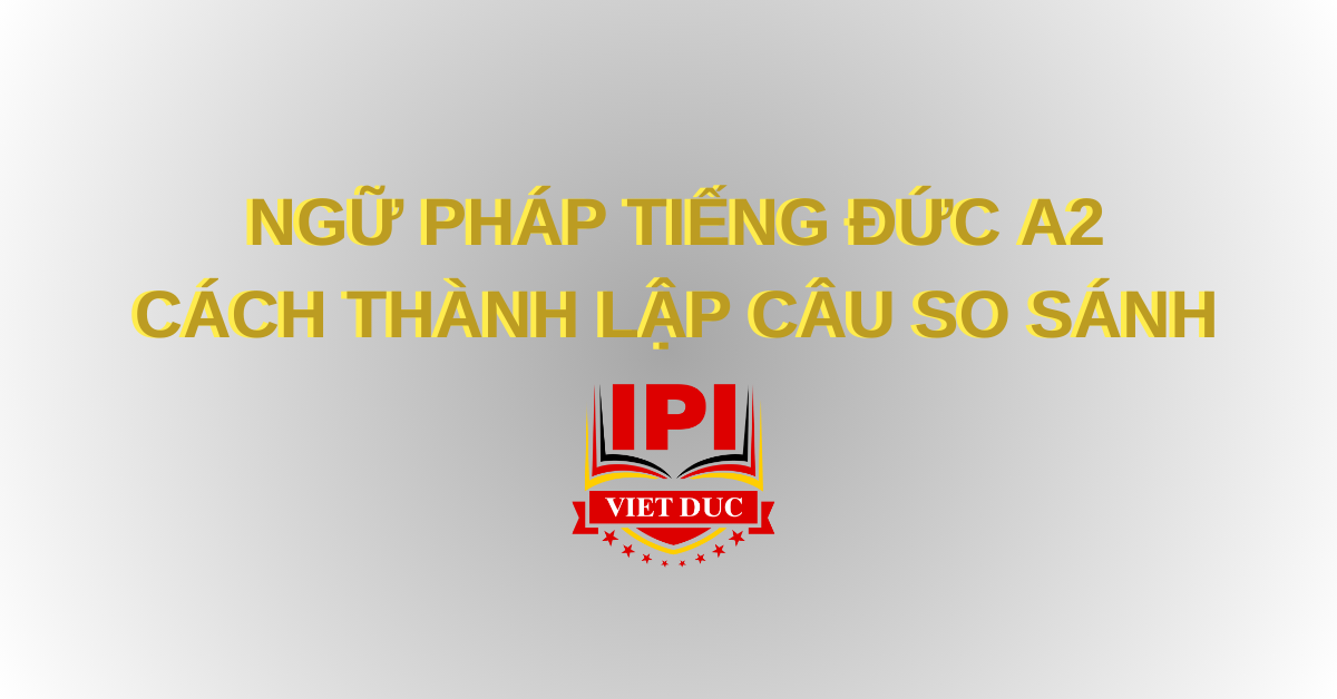 Cách thành lập câu so sánh ngữ pháp tiếng Đức A2