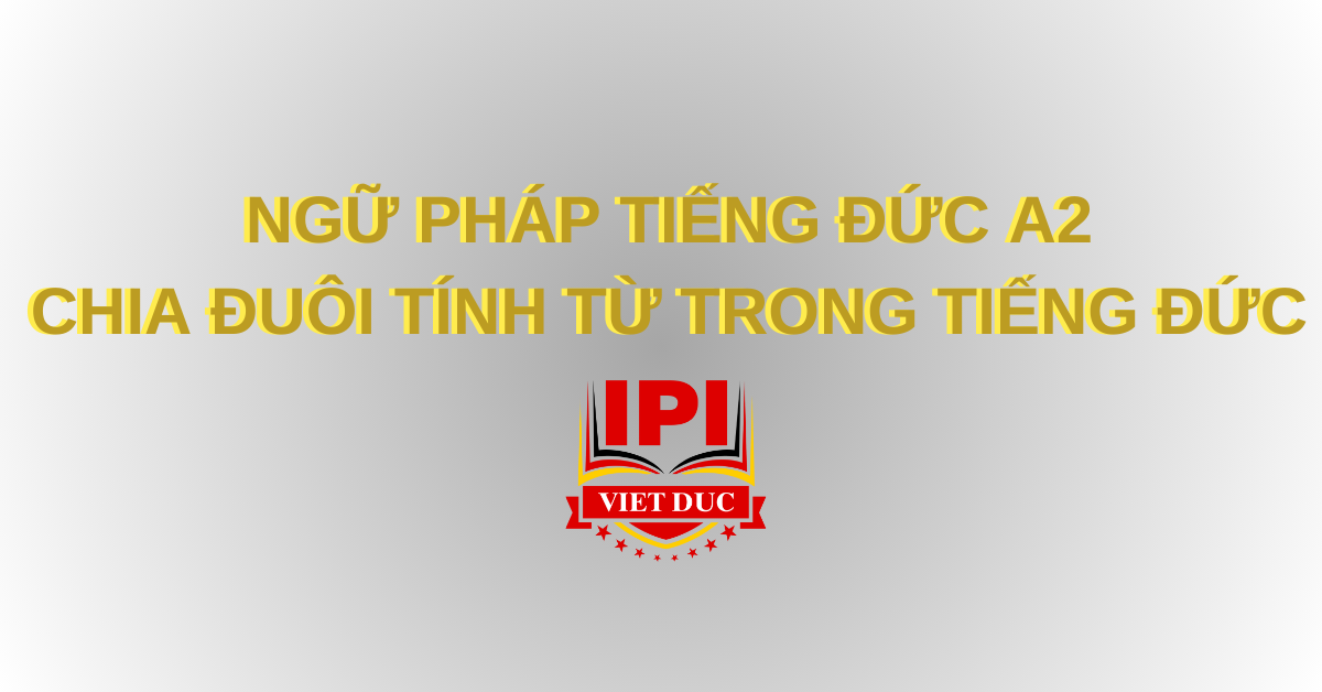 Ngữ pháp tiếng Đức A2 - Chia đuôi tính từ trong tiếng Đức